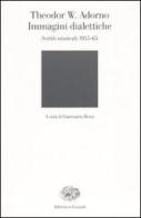 Immagini dialettiche. Scritti musicali 1955-65 di Theodor W. Adorno edito da Einaudi