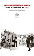 Come si diventa nazisti di William Sheridan Allen edito da Einaudi