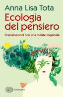 Ecologia del pensiero. Conversazioni con una mente inquinata di Anna Lisa Tota edito da Einaudi