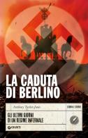 La caduta di Berlino. Gli ultimi giorni di un regime infernale di Anthony Tucker-Jones edito da Giunti Editore