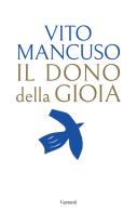 Il dono della gioia di Vito Mancuso edito da Garzanti