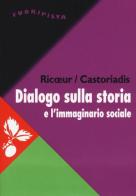 Dialogo sulla storia e l'immaginario sociale di Paul Ricoeur, Cornelius Castoriadis edito da Jaca Book