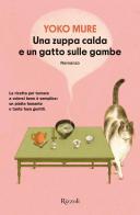 Una zuppa calda e un gatto sulle gambe di Yoko Mure edito da Rizzoli