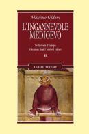 L' ingannevole Medioevo. Nella storia d'Europa letterature «teatri» simboli culture di Massimo Oldoni edito da Liguori