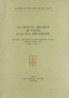 La civiltà arcaica di Vulci e la sua espansione. Atti del 10º Convegno di studi etruschi e italici edito da Olschki