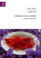 Saffron value chains. Insights from Iran. Ediz. multilingue di Saba Naeli, Luigi Orsi edito da Aracne