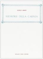 Memorie della Carnia (rist. anast. 1871) di Angelo Arboit edito da Forni