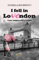 I fell in LoVEndon. Come innamorarsi a Londra. Nuova ediz. di Rossella Occhipinti edito da Pluriversum