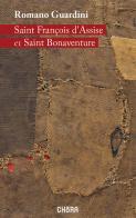 Saint François d'Assise et Saint Bonaventure. Nuova ediz. di Romano Guardini edito da Chora