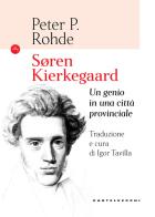 Soren Kierkegaard. Un genio in una città provinciale di Peter P. Rohde edito da Castelvecchi