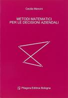 Metodi matematici per le decisioni aziendali di Cecilia Mancini edito da Pitagora