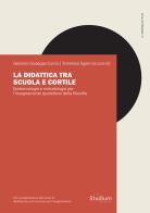 La didattica tra scuola e cortile. Epistemologie e metodologie per l'insegnamento quotidiano della filosofia edito da Studium