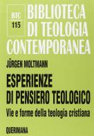 Esperienze di pensiero teologico. Vie e forme della teologia cristiana di Jürgen Moltmann edito da Queriniana