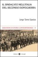 Il sindacato nell'Italia del secondo dopoguerra di Jorge Torre Santos edito da Unicopli
