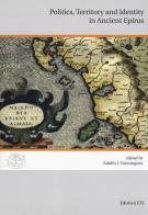 Politics, territory and identity in ancient Epirus. Ediz. italiana e inglese di Adolfo J. Domínguez edito da Edizioni ETS