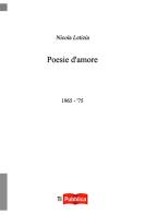 Poesie d'amore 1965-'75 di Nicola Letizia edito da Lampi di Stampa