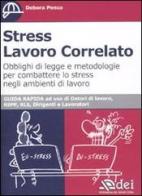 Stress lavoro correlato. Obblighi di legge e metodologia per combattere lo stress negli ambienti di lavoro di Debora Penco edito da DEI