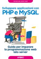 Sviluppare applicazioni con PHP e MySQL. Guida per imparare la programmazione web lato server di Tom Butler, Kevin Yank edito da Apogeo
