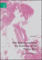 Only women can avoid the extinction of the human race. A scientific perspective di Velio Bocci edito da Aracne