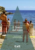 Il Teatro del mare. Le arti sceniche nell'isola di Gorgona edito da Cue Press