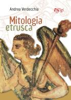 Mitologia etrusca di Andrea Verdecchia edito da C&P Adver Effigi