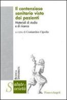 Il contenzioso sanitario visto dai pazienti. Materiali di studio e di ricerca edito da Franco Angeli