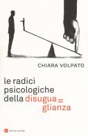 Le radici psicologiche della disuguaglianza di Chiara Volpato edito da Laterza