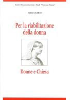 Per la riabilitazione della donna. Donne e Chiesa di Elisa Salerno edito da Gabrielli Editori