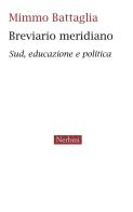 Breviario meridiano. Sud, educazione e politica di Mimmo Battaglia edito da Nerbini