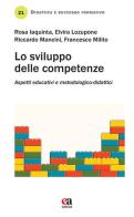 Lo sviluppo delle competenze. Aspetti educativi e metodologico-didattici di Elvira Lozupone, Rosa Iaquinta, Riccardo Mancini edito da Anicia (Roma)