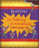 La fabbrica di cioccolato. Libro pop-up di Roald Dahl, Quentin Blake edito da Magazzini Salani