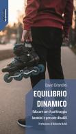 Equilibrio dinamico. Educare con il pattinaggio bambini e persone disabili di David Orlandini edito da Infinito Edizioni