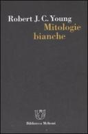 Mitologie bianche. La scrittura della storia e l'Occidente di Robert J. Young edito da Booklet Milano