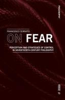 On fear. Perception and strategies of control in Seventeenth-century philosophy di Francesco Cerrato edito da Mimesis International