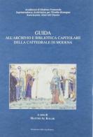 Guida all'Archivio e Biblioteca Capitolare della cattedrale di Modena edito da Mucchi Editore