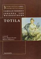 Totila di Camillo Federici, Johanna von Weissenthurn edito da Bononia University Press