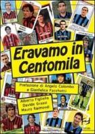 Eravamo in centomila. Un secolo di derby sotto la Madonnina di Alberto Figliolia, Davide Grassi, Mauro Raimondi edito da Frilli