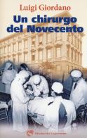 Un chirurgo del Novecento di Luigi Giordano edito da Edizioni del Capricorno