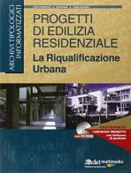 Progetti di edilizia residenziale. La riqualificazione urbana. Con CD-ROM edito da DEI
