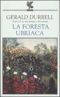 La foresta ubriaca di Gerald Durrell edito da Guanda