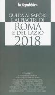 Guida ai sapori e ai piaceri di Roma e del Lazio 2018 edito da Gedi (Gruppo Editoriale)