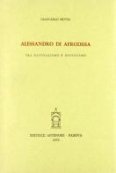 Alessandro di Afrodisia, tra naturalismo e misticismo di Giancarlo Movia edito da Antenore