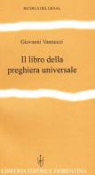 Il libro della preghiera universale. Testi scelti dalle tradizioni religiose edito da Libreria Editrice Fiorentina