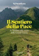 Il Sentiero della Pace. In Trentino sulle tracce della Grande Guerra di Yuri Basilicò edito da Mondadori Electa
