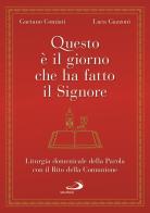 Questo è il giorno che ha fatto il Signore. Liturgia domenicale della Parola con il Rito della Comunione di Gaetano Comiati, Luca Gazzoni edito da San Paolo Edizioni