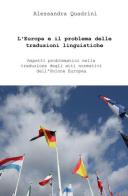 L'Europa e il problema delle traduzioni linguistiche. Aspetti problematici di traduttologia dei testi normativi nell'Unione Europea di Alessandra Quadrini edito da ilmiolibro self publishing