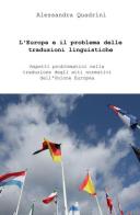 L' Europa e il problema delle traduzioni linguistiche. Aspetti problematici di traduttologia dei testi normativi nell'Unione Europea di Alessandra Quadrini edito da ilmiolibro self publishing