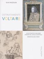 Ostinatamente Voltaire. Un suo ritratto di Jean Huber ritrovato nel castello d'Hauteville di Silvia Mazzoleni edito da Pagine d'Arte
