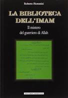 La biblioteca dell'Imam. Il mistero del guerriero di Allah di Roberto Fiorentini, Alfredo Lissoni edito da MIR Edizioni
