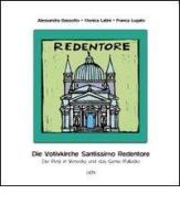 Die votivkirche Santissimo Redentore. Die pest in Venedig und das genie Palladio di Alessandra Bassotto, Monica Latini, Franca Lugato edito da Gambier Keller